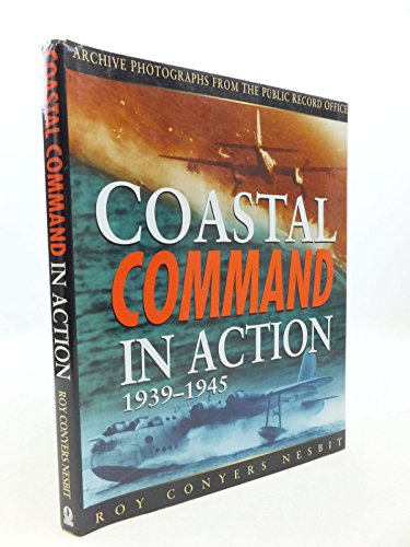 Imagen de archivo de RAF Coastal Command in Action 1939-1945: Archive Photographs from the Public Record Office a la venta por My Dead Aunt's Books