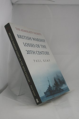 The Admiralty Regrets: British Warship Losses of the 20th Century (9780750915670) by Paul Kemp