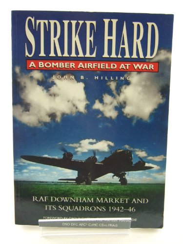 Beispielbild fr Strike Hard: Bomber Airfield at War - RAF Downham Market and Its Squadrons, 1942-46 zum Verkauf von WorldofBooks