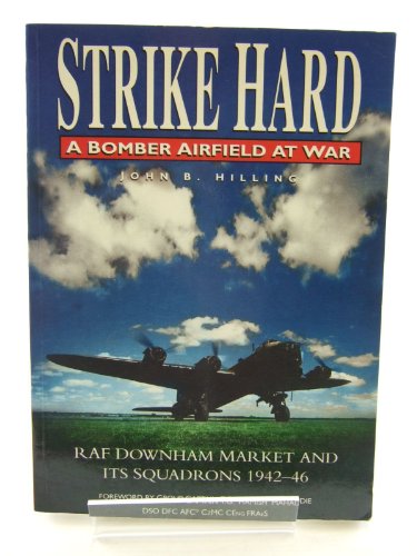 Stock image for Strike Hard: Bomber Airfield at War - RAF Downham Market and Its Squadrons, 1942-46 for sale by WorldofBooks