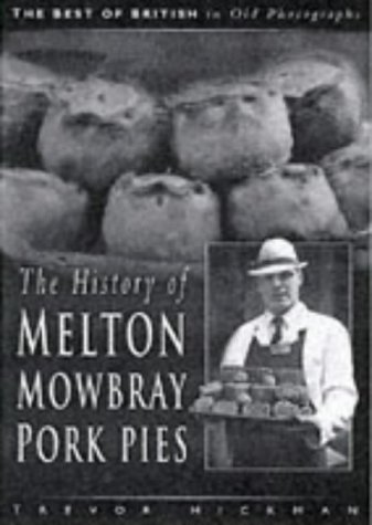 Imagen de archivo de The History of the Melton Mowbray Pork Pie (Best of British in Old Photographs S.) a la venta por AwesomeBooks