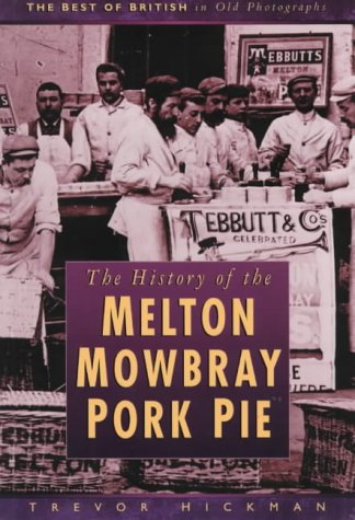 Stock image for The History of the Melton Mowbray Pork Pie (Best of British in Old Photographs S.) for sale by AwesomeBooks