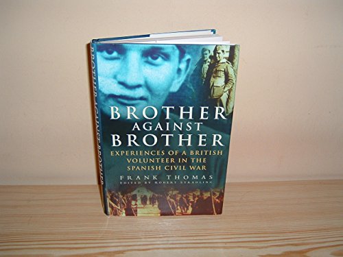 Brother Against Brother: Experiences of a British Volunteer in the Spanish Civil War (9780750916455) by Thomas, Frank