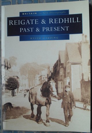 Beispielbild fr Reigate and Redhill Past and Present in Old Photographs (Britain in Old Photographs) zum Verkauf von WorldofBooks