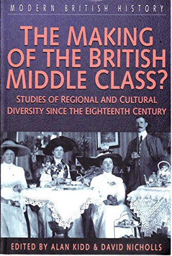 Beispielbild fr The Making of the British Middle Class?: Studies of Regional and Cultural Diversity Since the Eighteenth Century (Modern British History) zum Verkauf von AwesomeBooks