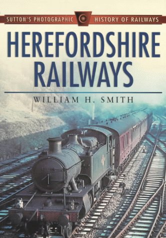 Stock image for Herefordshire Railways (Sutton's Photographic History Of Railways) for sale by Broad Street Book Centre