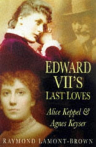 Beispielbild fr Edward VII's Last Loves: Alice Keppel & Agnes Keyser zum Verkauf von SecondSale