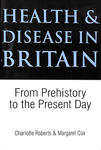 Health and Disease in Britain: From Prehistory to the Present Day (9780750918442) by Roberts, Charlotte; Cox, Margaret