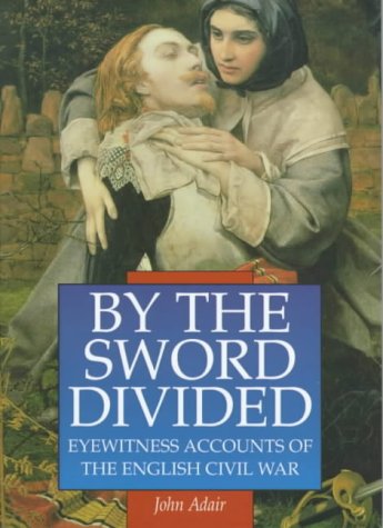 9780750918589: By the Sword Divided: Eyewitness Accounts of the English Civil War