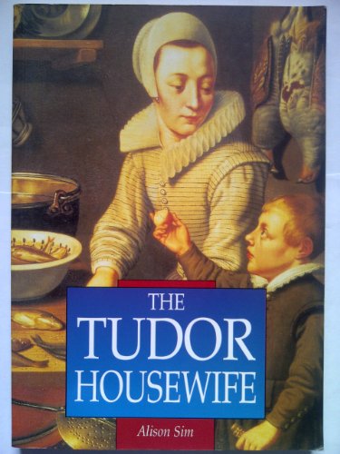 Imagen de archivo de The Tudor Housewife (Sutton Illustrated History Paperbacks) a la venta por WorldofBooks