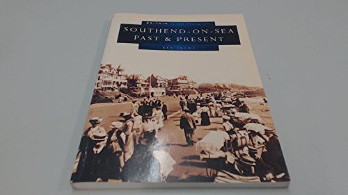 Stock image for Southend-on-Sea Past and Present in Old Photographs (Britain in Old Photographs) for sale by WorldofBooks