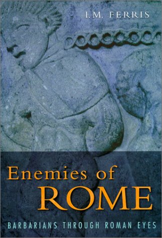 Beispielbild fr Enemies of Rome: Barbarians Through Roman Eyes Ferris, I. M. zum Verkauf von Aragon Books Canada