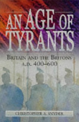 Stock image for An Age of Tyrants: Britain and the Britons, AD 400-600 for sale by WorldofBooks