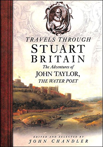 Travels Through Stuart Britain: The Adventures of John Taylor, the Water Poet (9780750919449) by Taylor, John; Chandler, John