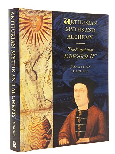 Imagen de archivo de Arthurian Myths and Alchemy: The Kingship of Edward IV a la venta por HPB-Red