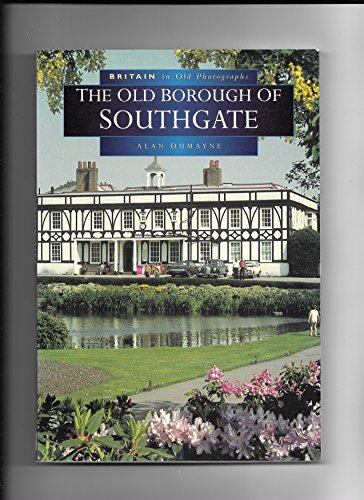 Imagen de archivo de Southgate in Old Photographs (Britain in Old Photographs) a la venta por Greener Books