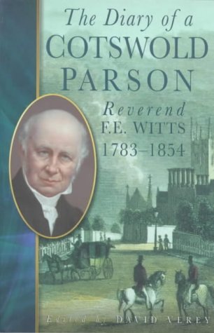 The Diary of a Cotswold Parson Reverend F E Witts 1783 - 1854