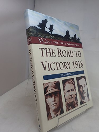 Stock image for The Road to Victory, 1918 (VCs of the First World War) for sale by WorldofBooks