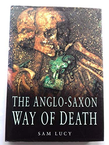 9780750921039: The Anglo-Saxon Way of Death: Burial Rites in Early England