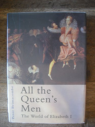 All the Queen's Men : The World of Elizabeth I