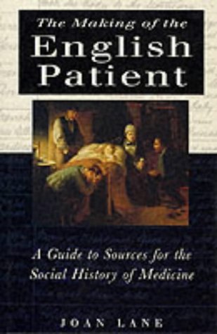 The Making of the English Patient: A Guide to Sources for the Social History of Medicine.