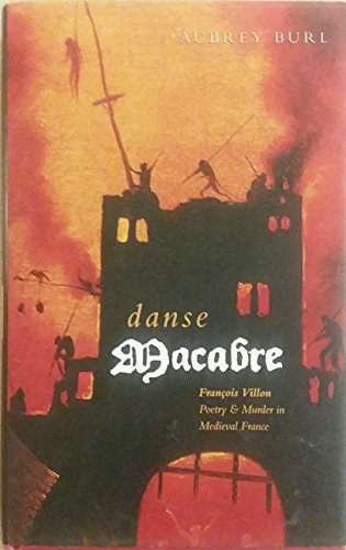 Stock image for Danse Macabre : Francois Villon: Poetry and Murder in Medieval Paris for sale by Better World Books