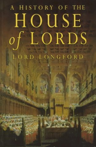 A History of the House of Lords - Longford, Frank Pakenham Earl of