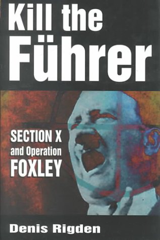 KILL THE FUHRER SECTION X AND OPERATION FOXLEY