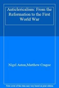 Beispielbild fr Anticlericalism: From the Reformation to the First World War zum Verkauf von AwesomeBooks