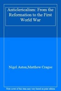 Stock image for Anticlericalism: From the Reformation to the First World War for sale by AwesomeBooks