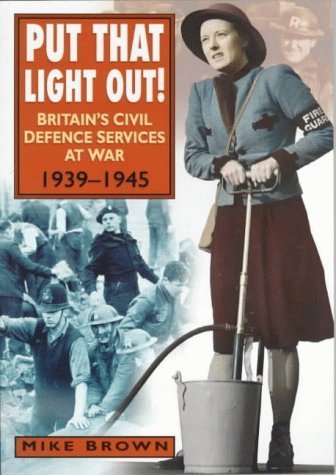 9780750922104: Put That Light Out: The ARP, Fire Services and Police at War, 1939-45