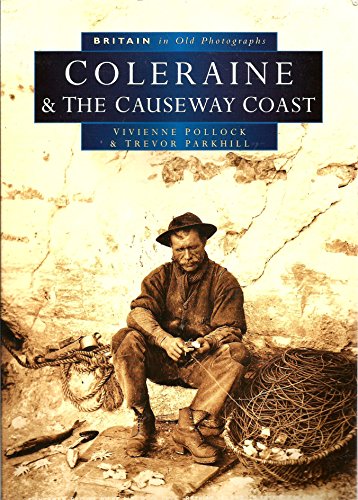 Coleraine and the Causeway Coast (Britain in Old Photographs) (9780750922296) by Vivienne Pollock; Trevor Parkhill