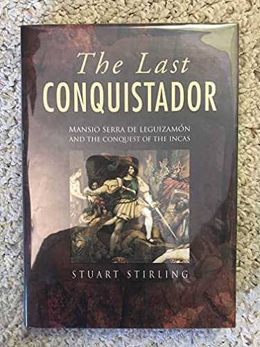 Beispielbild fr The Last Conquistador: Mansio Serra De Leguizamon and the Conquest of the Incas zum Verkauf von Abacus Bookshop