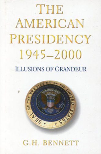 Beispielbild fr The American Presidency, 1945-2000 : Illusions of Grandeur zum Verkauf von Better World Books
