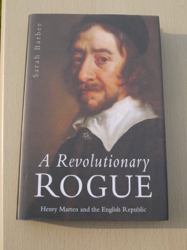 Beispielbild fr A Revolutionary Rogue: Henry Marten and the English Republic: Henry Marten and the Immoral English Republic zum Verkauf von WorldofBooks