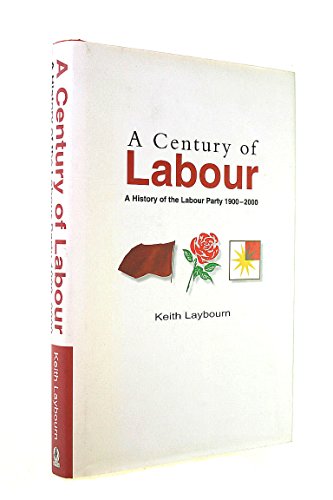 Imagen de archivo de A Century of Labour : A Century of the Labour Party 1900-2000 a la venta por Better World Books