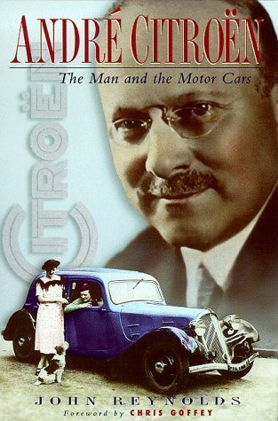 Andre Citroen: The Man and the Motor Cars