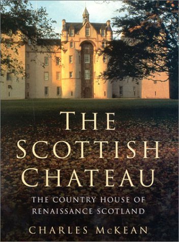 The Scottish Chateau: The Country House of Renaissance Scotland (Theologische Bibliothek Toepelmann)