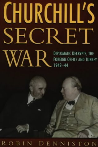 9780750923293: Churchill's Secret War: Diplomatic Decrypts, the Foreign Office and Turkey 1942-44