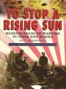 To Stop a Rising Sun: Reminiscences of Wartime in Burma and India