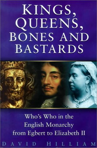 9780750923408: Kings, Queens, Bones and Bastards: Who's Who in the English Monarchy from Egbert to Elizabeth II