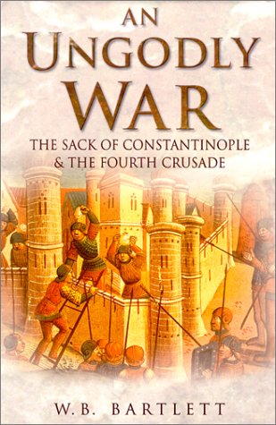 Imagen de archivo de An Ungodly War: The Sack of Constantinople and the Fourth Crusade a la venta por MARK POST, BOOKSELLER