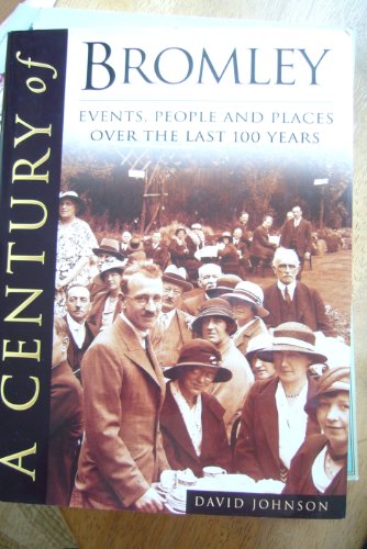 Imagen de archivo de A Century of Bromley : Events, People and Places over the last 100 Years a la venta por WorldofBooks