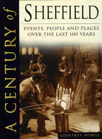 Stock image for A Century of Sheffield: Events, People and Places Over the 20th Century ([A century of series]) for sale by AwesomeBooks