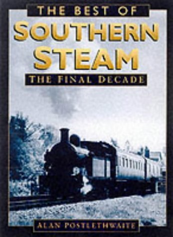 The Best of Southern Steam: The Final Decade (9780750924573) by Postlethwaite, Alan