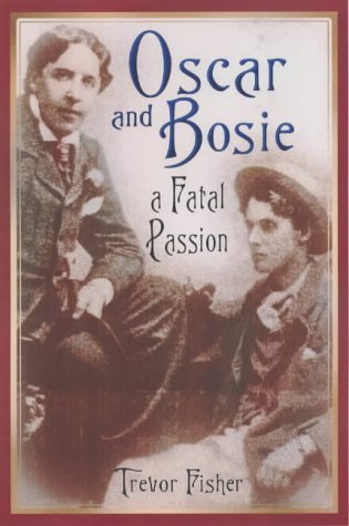 Imagen de archivo de Oscar and Bosie: A Fatal Passion a la venta por Front Cover Books