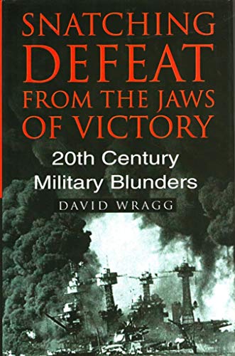 Stock image for Snatching Defeat from the Jaws of Victory: 20th Century Military Blunders for sale by WorldofBooks