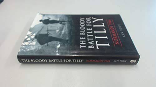 Imagen de archivo de The Bloody Battle for Tilly: Normandy 1944 a la venta por Ergodebooks