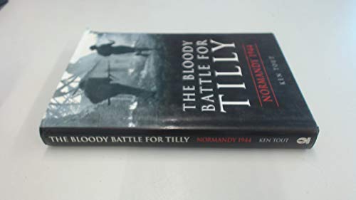 Stock image for The Bloody Battle for Tilly: Normandy 1944 for sale by Ergodebooks