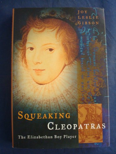 Beispielbild fr Squeaking Cleopatras: The Elizabethan Boy Player zum Verkauf von Sessions Book Sales